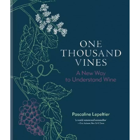 "One Thousand Vines A New Way to Understand Wine" by Pascaline Lepeltier