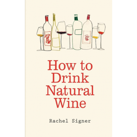 How to drink natural Wine Book - Rachel Signer